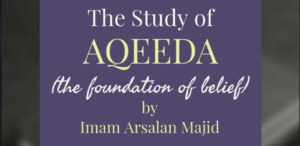 The study of aqeeds. The foundation of belief by Imam Arsalan Majid