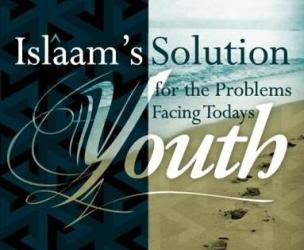 Islam's solution for the Problems Facing Today's Youth
