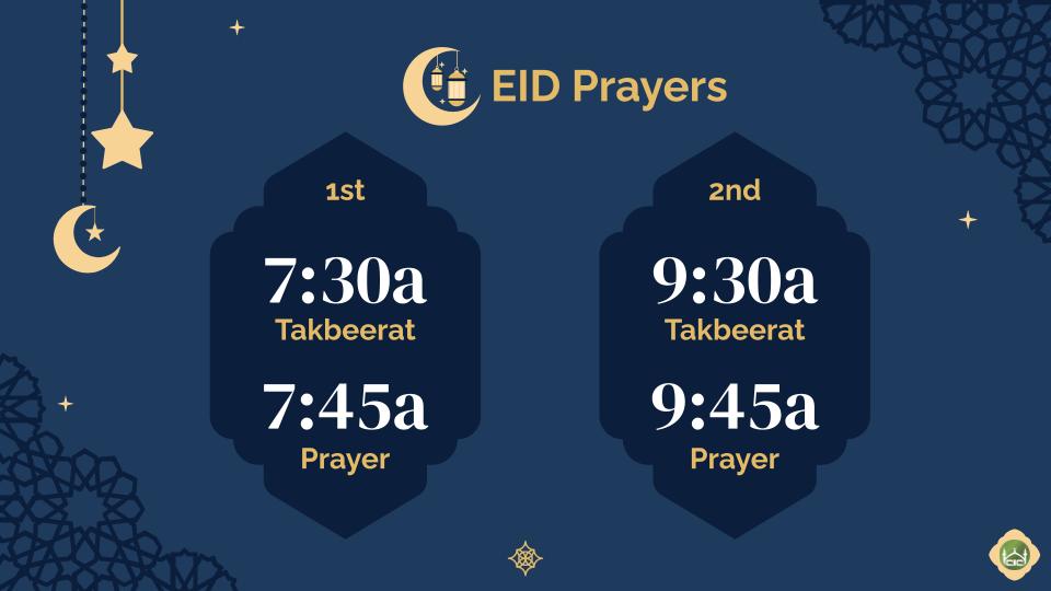 First prayer, takbeerat at 7:30am and salah at 7:45am. Second prayer, takbeerat at 9:30am and salah at 9:45am